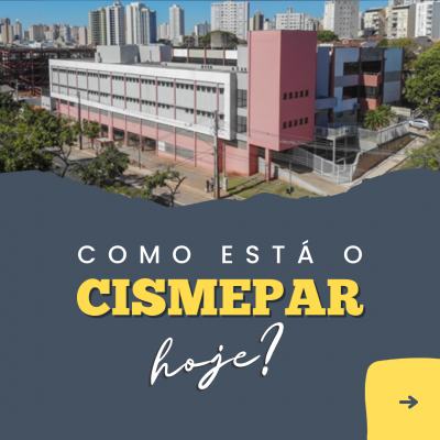 COMO ESTÁ O CISMEPAR HOJE?